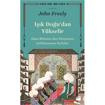 Işık Doğudan Yükselir John Freely