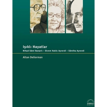 Işıklı Hayatlar Nihad Sami Banarlı - Ekrem Hakkı Ayverdi - Samiha Ayverdi Altan Deliorman