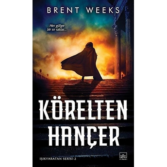 Işıkyaratan Serisi 2 - Körelten Hançer Brent Weeks