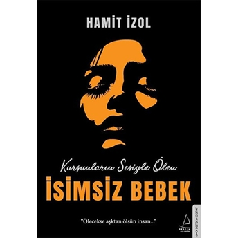 Isimsiz Bebek - Ölecekse Aşktan Ölsün Insan... Hamit Izol