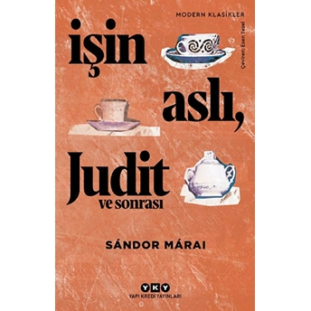 Işin Aslı, Judit Ve Sonrası - Modern Klasikler Sándor Márai