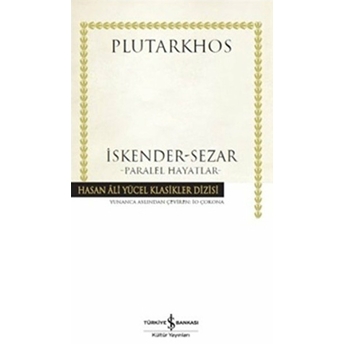 Iskender-Sezar Paralel Hayatlar - Hasan Ali Yücel Klasikleri (Ciltli) Plutarkhos