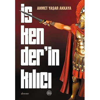 Iskender'in Kılıcı Ahmet Yaşar Akkaya