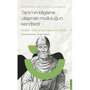 Iskenderiyeli Philo Judaeus – Tanrı’nın Bilgisine Ulaşmak Mutluluğun Kendisidir Turgut Özgüney