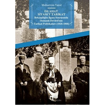 Islahat Siyaset Tarikat Bektaşiliğin Ilgası Sonrasında Osmanlı Devleti'nin Tarikat Politikaları Muharrem Varol