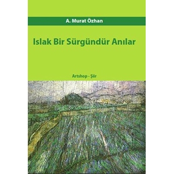 Islak Bir Sürgündür Anılar A. Murat Özhan