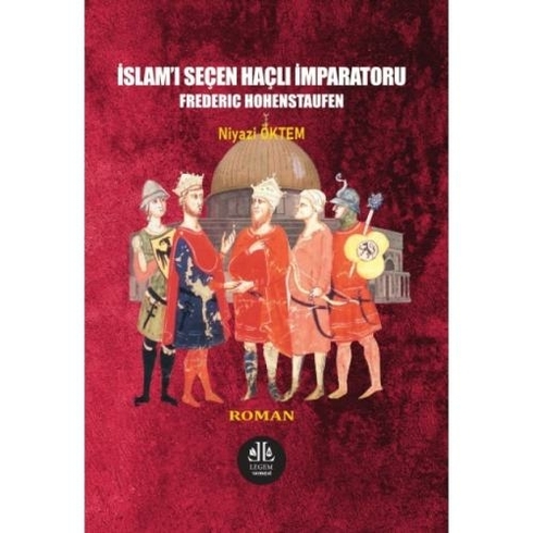 Islam'I Seçen Haçlı Imparatoru Frederıc Hohenstaufen Niyazi Öktem