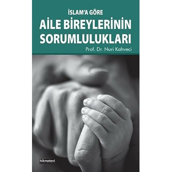 Islam’a Göre Aile Bireylerinin Sorumlulukları Nuri Kahveci