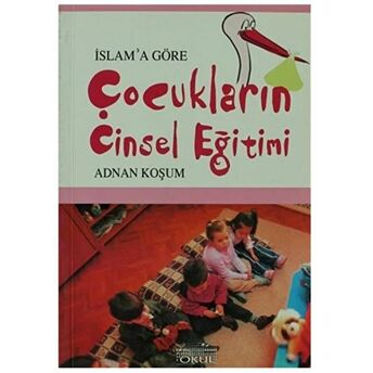 Islam’a Göre Çocukların Cinsel Eğitimi Adnan Koşum