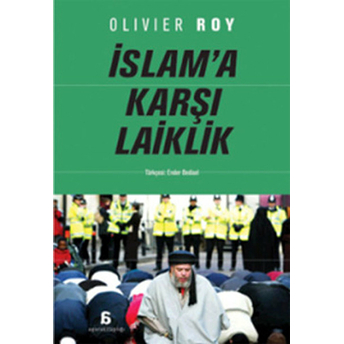 Islam’a Karşı Laiklik Olivier Roy