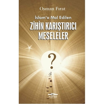 Islam’a Mal Edilen Zihin Karıştırıcı Meseleler Osman Fırat