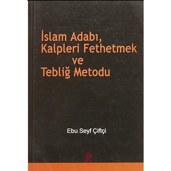 Islam Adabı, Kalpleri Fethetmek Ve Tebliğ Metodu Ebu Seyf Çiftçi