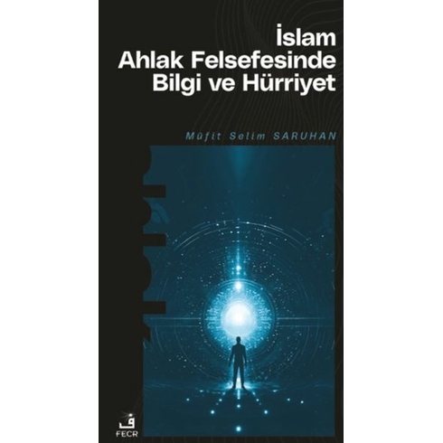 Islam Ahlak Felsefesinde Bilgi Ve Hürriyet Müfit Selim Saruhan