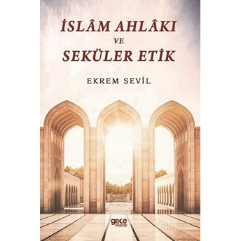 Islâm Ahlâkı Ve Seküler Etik - Ekrem Sevil