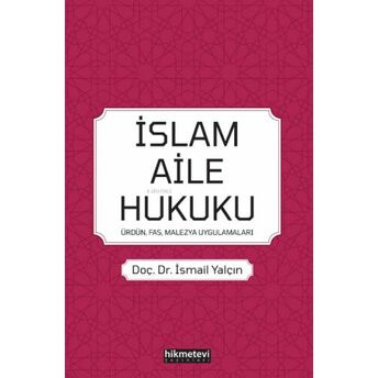 Islam Aile Hukuku; (Ürdün, Fas, Malezya, Uygulamaları) Ismail Yalçın