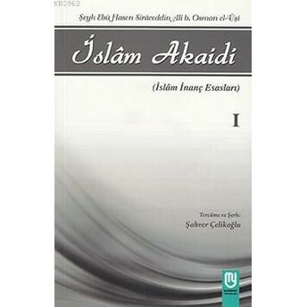 Islam Akaidi Emali Şerhi (1. Cilt) / Maturidi Akaidi (Islam Inanç Esasları) Şeyh Ebu Hasen Siraceddin Ali B. Osman El-Uşi