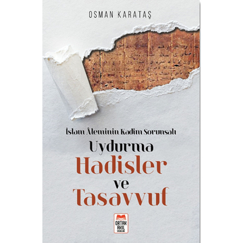 Islam Âleminin Kadim Sorunsalı Uydurma Hadisler Ve Tasavvuf Osman Karataş