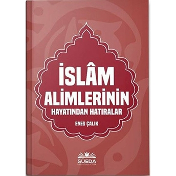 Islam Alimlerinin Hayatından Hatıralar - Enes Çalık