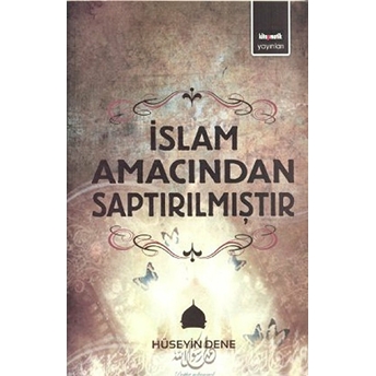 Islam Amacından Saptırılmıştır Hüseyin Dene