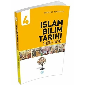 Islam Bilim Tarihi 4 - (1300-1470) Abdullah Kocayürek