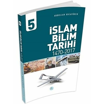 Islam Bilim Tarihi 5 - (1470-2017) Abdullah Kocayürek