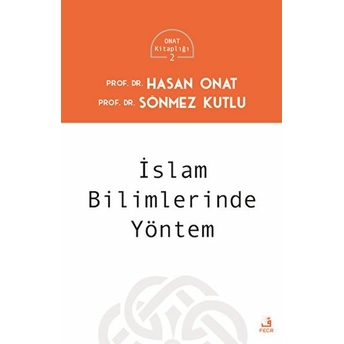 Islam Bilimlerinde Yöntem Hasan Onat , Sönmez Kutlu