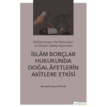 Islam Borçlar Hukukunda Doğal Afetlerin Akitlere Etkisi Mustafa Harun Kıylık