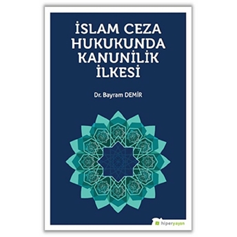 Islam Ceza Hukunda Kanunilik Ilkesi Bayram Demir