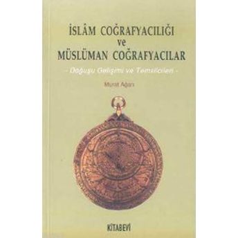 Islam Coğrafyacılığı Ve Müslüman Coğrafyacılar Murat Ağarı