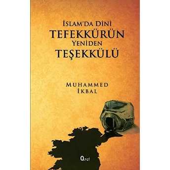 Islam’da Dini Tefekkürün Yeniden Teşekkülü Muhammed Ikbal