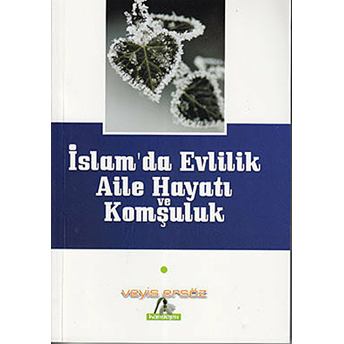 Islam’da Evlilik, Aile Hayatı Ve Komşuluk Veyis Ersöz