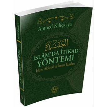 Islam’da Itikat Yöntemi - Islam Akidesi Ve Imran Esasları Ahmed Kılıçkaya