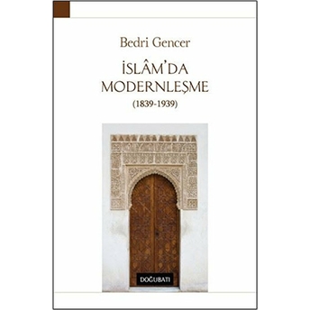 Islam’da Modernleşme 1839 - 1939 (Ciltli) Bedri Gencer