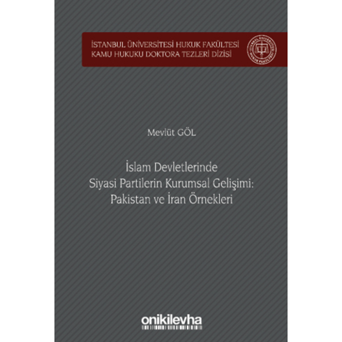 Islam Devletlerinde Siyasi Partilerin Kurumsal Gelişimi: Pakistan Ve Iran Örnekleri Mevlüt Göl