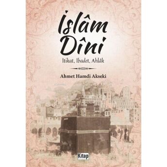 Islam Dini Itikat,Ibadet,Ahlak Ahmet Hamdi Akseki