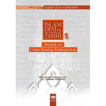 Islam Dini Ve Mezhepleri Tarihi 4: Felsefe Ve Eylem Olarak Tarikatçılık Yusuf Ziya Yörükan