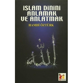 Islam Dinini Anlamak Ve Anlatmak