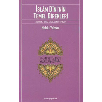 Islam Dini'nin Temel Direkleri Namaz/ Dua, Salat, Kıble Ve Hac Hakkı Yılmaz