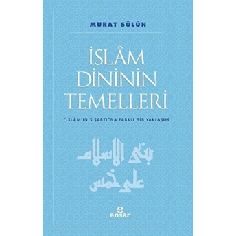 Islam Dininin Temelleri; Islam'ın 5 Şartına Farklı Bir Yaklaşımislam'ın 5 Şartına Farklı Bir Yaklaşım Murat Sülün