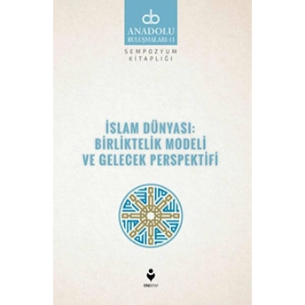 Islam Dünyası: Birliktelik Modeli Ve Gelecek Perspektifi Kolektif