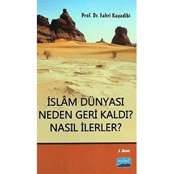 Islâm Dünyası Neden Geri Kaldı? Nasıl Ilerler?-Fahri Kayadibi