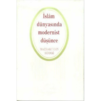 Islam Dünyasında Modernist Düşünce Mazharuddin Sıddıki