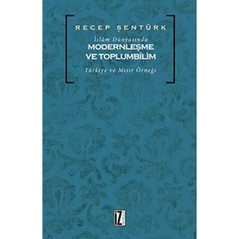 Islam Dünyasında Modernleşme Ve Toplumbilim Recep Şentürk