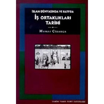 Islam Dünyasında Ve Batı'da Iş Ortaklıkları Tarihi Murat Çizakça