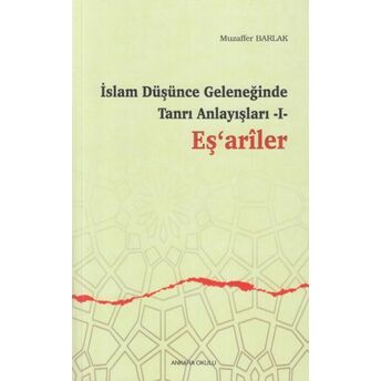 Islam Düşünce Geleneğinde Tanrı Anlayışları 1 - Eşariler Muzaffer Barlak