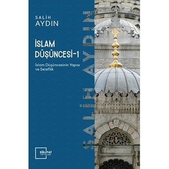 Islam Düşüncesi 1 / Islam Düşüncesinin Yapısı Ve Selefilik Salih Aydın