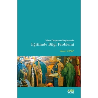 Islam Düşüncesi Bağlamında Eğitimde Bilgi Problemi Ahmet Özalp