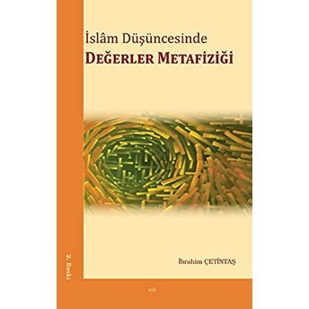 Islam Düşüncesinde Değerler Metafiziği Ibrahim Çetintaş