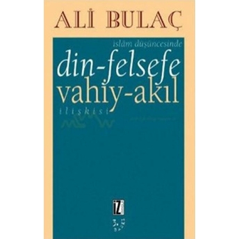 Islam Düşüncesinde Din-Felsefe / Vahiy-Akıl Ilişkisi Ali Bulaç