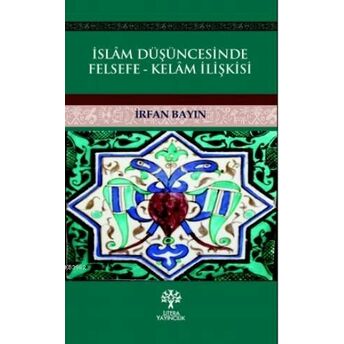 Islam Düşüncesinde Felsefe - Kelam Ilişkisi Irfan Bayın